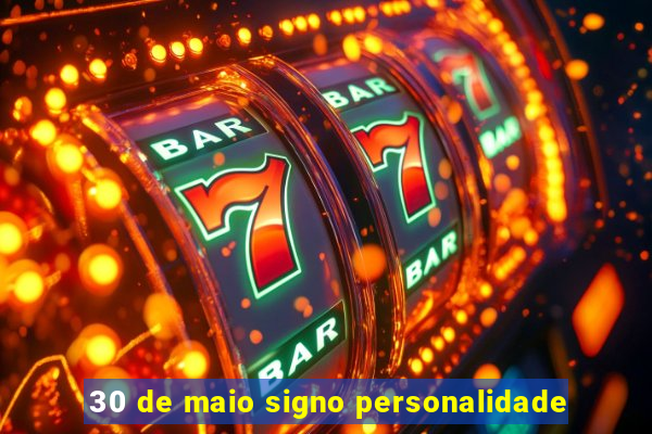 30 de maio signo personalidade